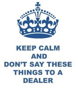 Don't Say These Things To The Dealer